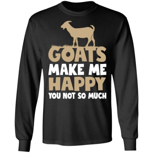 Goats make me happy you not so much T-shirt