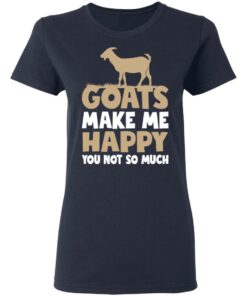 Goats make me happy you not so much T-shirt 3 Goats make me happy you not so much T shirt 3