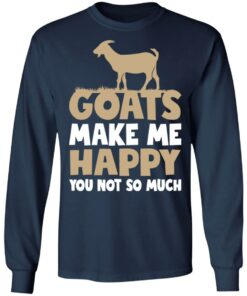 Goats make me happy you not so much T-shirt 4 Goats make me happy you not so much T shirt 4