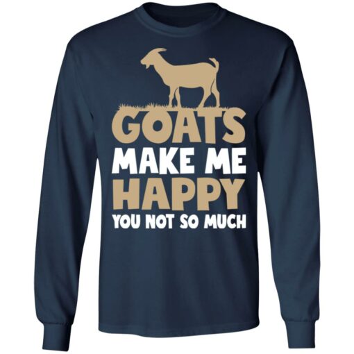 Goats make me happy you not so much T-shirt