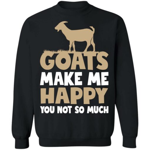 Goats make me happy you not so much T-shirt