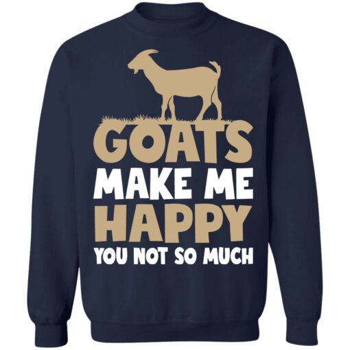 Goats make me happy you not so much T-shirt