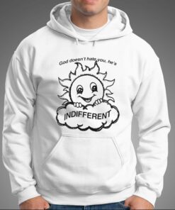 God Doesnt Hate You Hes Indifferent T shirt 3