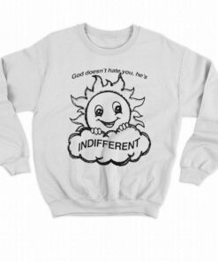 God Doesnt Hate You Hes Indifferent T shirt 4