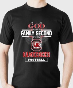 God Family Second First Then Gamecocks Basketball T-shirt God Family Second First Then Gamecocks Basketball T-shirt