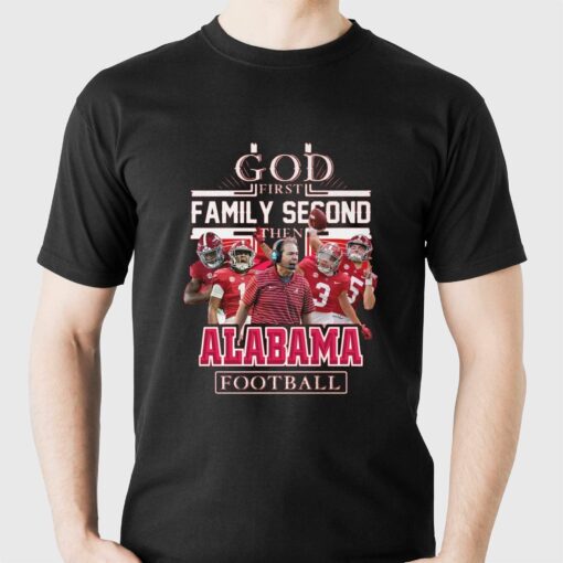 God First Family Second Then Alabama Football T-shirt