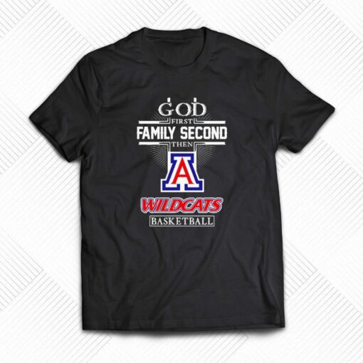 God First Family Second Then Arizona Wildcats Basketball Shirt