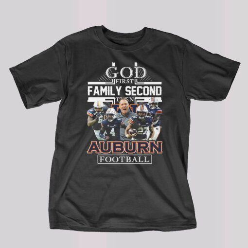 God First Family Second Then Auburn Football T-shirt