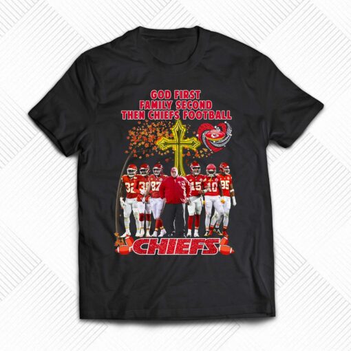 God First Family Second Then Chiefs Football Kansas City Chiefs T-shirt