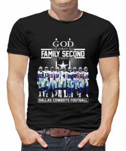 God First Family Second Then Dallas Cowboys Football T-shirt God First Family Second Then Dallas Cowboys Football T-shirt