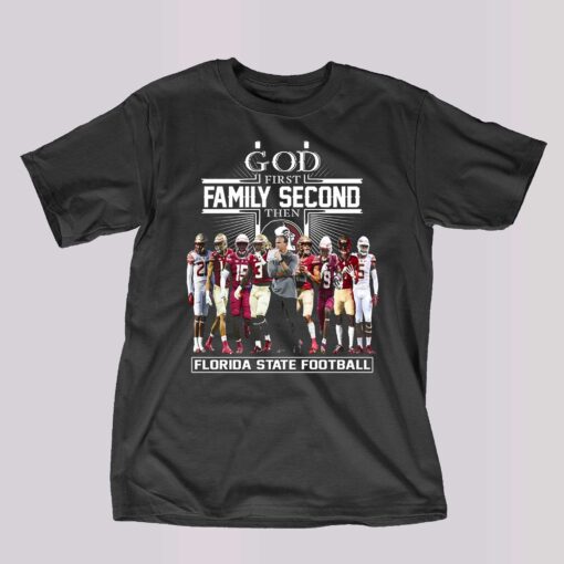 God First Family Second Then Florida State Football T-shirt