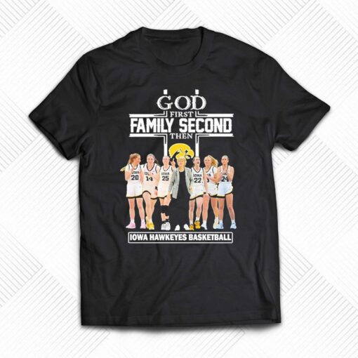 God First Family Second Then Iowa Hawkeyes Basketball Shirt