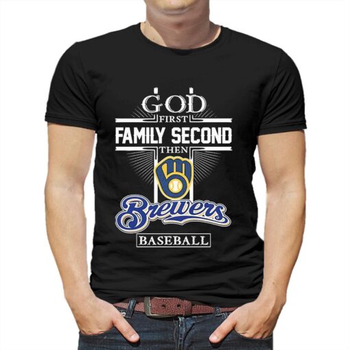 God First Family Second Then Milwaukee Brewers 2023 Shirt