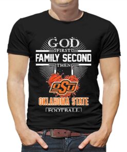 God First Family Second Then Oklahoma State Football Shirt God First Family Second Then Oklahoma State Football Shirt