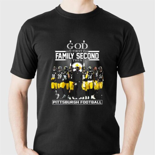 God First Family Second Then Pittsburgh Football T-shirt