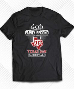 God First Family Second Then Texas A M Aggies Basketball Shirt God First Family Second Then Texas A M Aggies Basketball Shirt