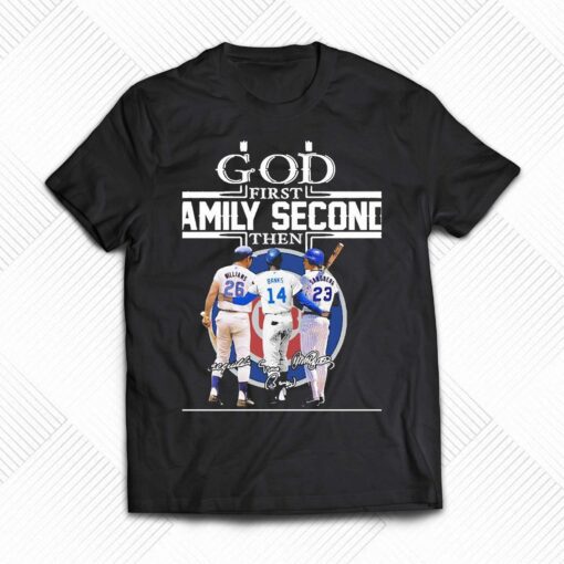 God First Family Second Then Williams Banks And Sandberg Chicago Cubs Signatures Shirt