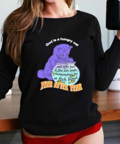 God Is A Hungry Cat Year Afier Year T-shirt God Is A Hungry Cat Year Afier Year T-shirt