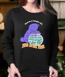 God Is A Hungry Cat Year Afier Year T-shirt 3 God Is A Hungry Cat Year Afier Year T shirt 4