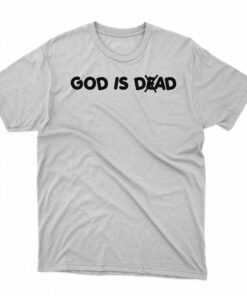 God Is Dad Not Dead T shirt 1