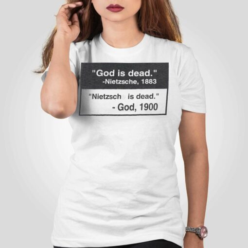 God Is Dead Nietzsche 1883 Nietzsche Is Dead God 1900 Shirt