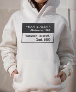 God Is Dead Nietzsche 1883 Nietzsche Is Dead God 1900 Shirt 3