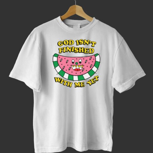 God Isn’t Finished With Me Yet T-shirt