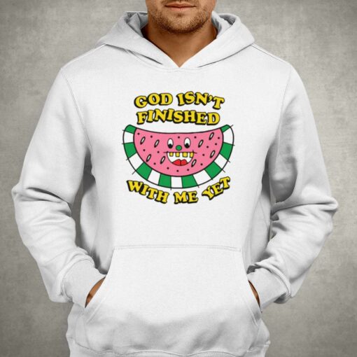 God Isn’t Finished With Me Yet T-shirt