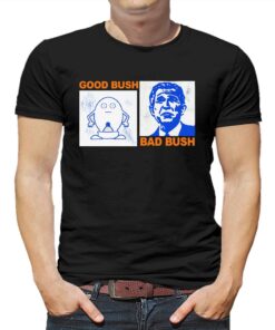 Good Bush Bad Bush Thegoodshirts T-shirt Good Bush Bad Bush Thegoodshirts T-shirt
