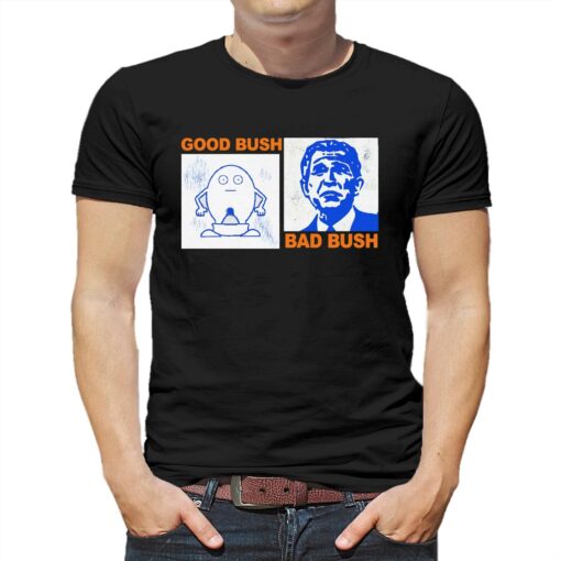 Good Bush Bad Bush Thegoodshirts T-shirt