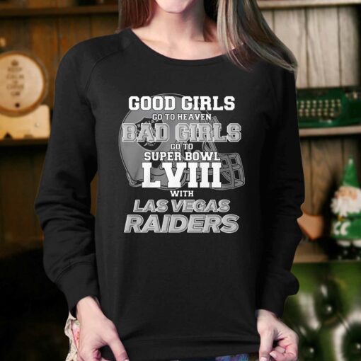 Good Girls Go To Heaven Bad Girls Go To Super Bowl Lviii With Las Vegas Raiders Shirt