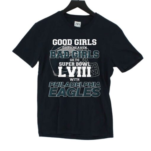 Good Girls Go To Heaven Bad Girls Go To Super Bowl Lviii With Philadelphia Eagles Shirt