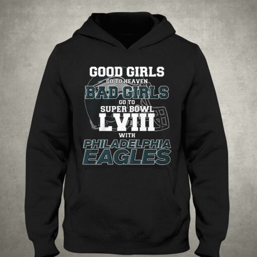 Good Girls Go To Heaven Bad Girls Go To Super Bowl Lviii With Philadelphia Eagles Shirt