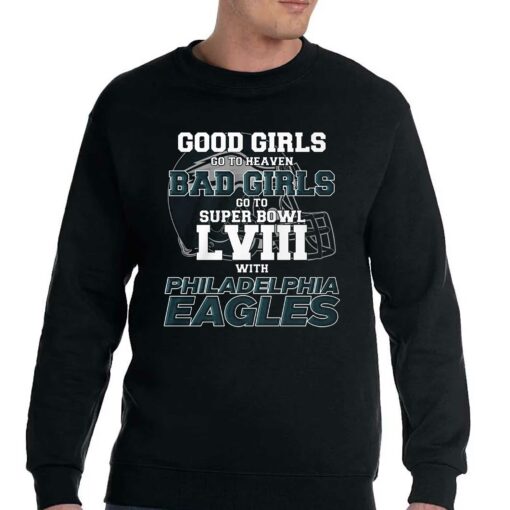 Good Girls Go To Heaven Bad Girls Go To Super Bowl Lviii With Philadelphia Eagles Shirt