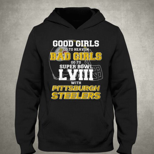 Good Girls Go To Heaven Bad Girls Go To Super Bowl Lviii With Pittsburgh Steelers Shirt