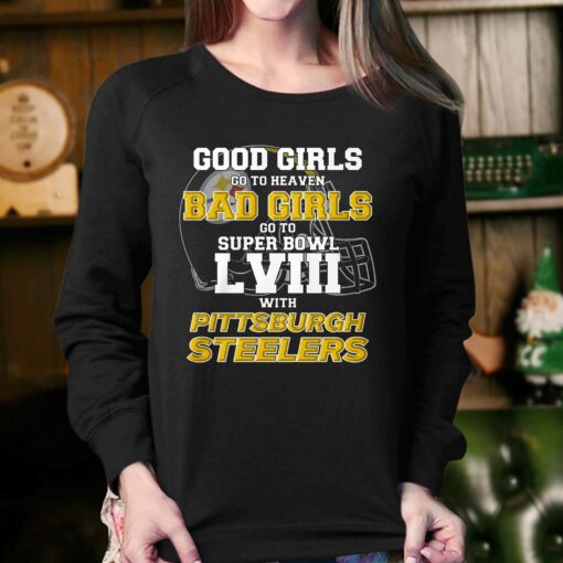 Good Girls Go To Heaven Bad Girls Go To Super Bowl Lviii With Pittsburgh Steelers Shirt