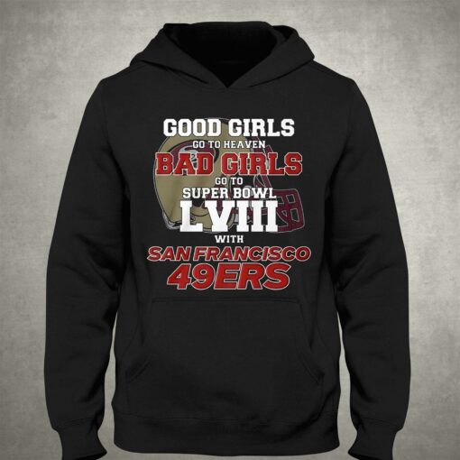 Good Girls Go To Heaven Bad Girls Go To Super Bowl Lviii With San Francisco 49ers T-shirt