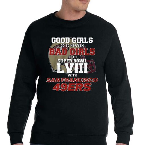 Good Girls Go To Heaven Bad Girls Go To Super Bowl Lviii With San Francisco 49ers T-shirt