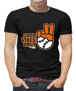 Good Vibes Only Shirt Sf Giants Fans 1