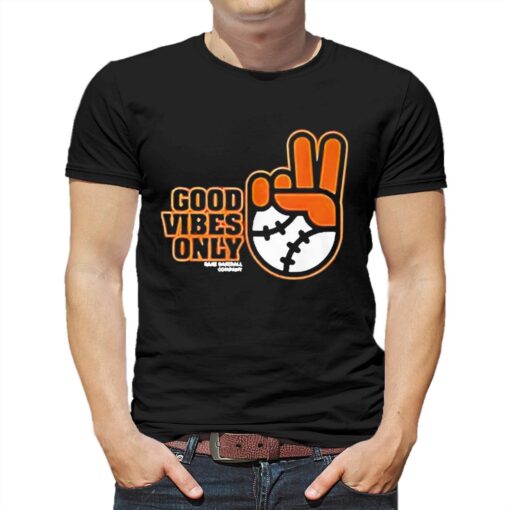 Good Vibes Only Shirt Sf Giants Fans