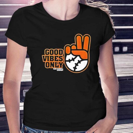 Good Vibes Only Shirt Sf Giants Fans