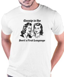 Gossip Is The Devil’s First Language Shirt Gossip Is The Devil’s First Language Shirt