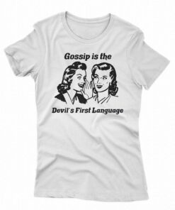 Gossip Is The Devil’s First Language Shirt Gossip Is The Devil’s First Language Shirt