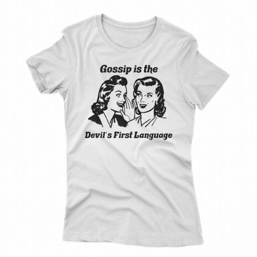 Gossip Is The Devil’s First Language Shirt