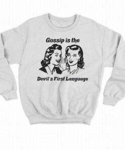 Gossip Is The Devils First Language Shirt 4