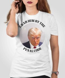 Grab Him By The Penal Code Shirt Trump Mugshot