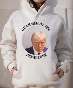 Grab Him By The Penal Code Shirt Trump Mugshot 3