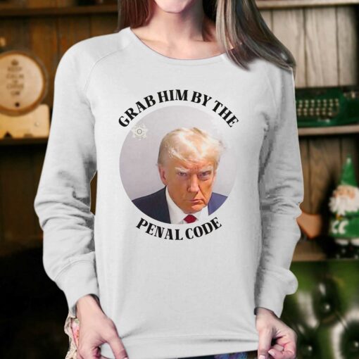 Grab Him By The Penal Code Shirt Trump Mugshot