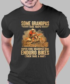 Grandpas Take Naps Dga 127 Super Cool Grandpas Ride Enduro Bike Then Take A Nap Shirt Grandpas Take Naps Dga 127 Super Cool Grandpas Ride Enduro Bike Then Take A Nap Shirt