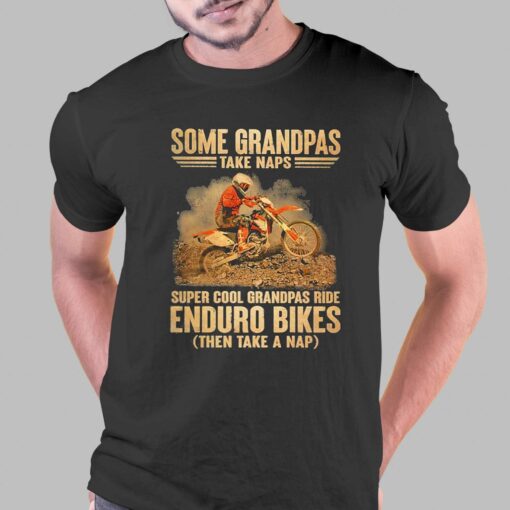 Grandpas Take Naps Dga 127 Super Cool Grandpas Ride Enduro Bike Then Take A Nap Shirt